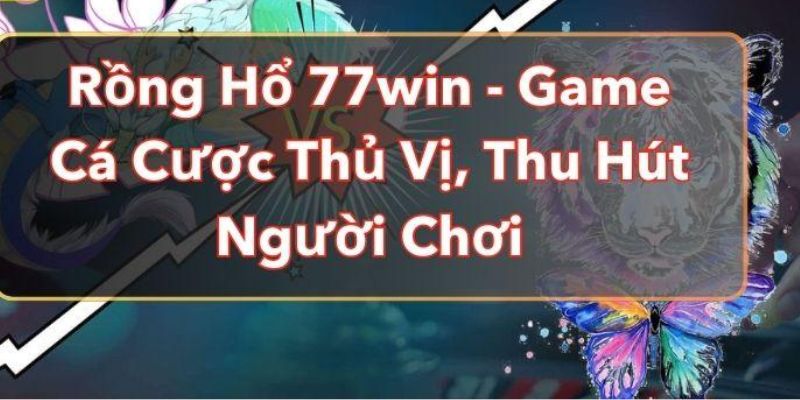 Rồng Hổ 77WIN