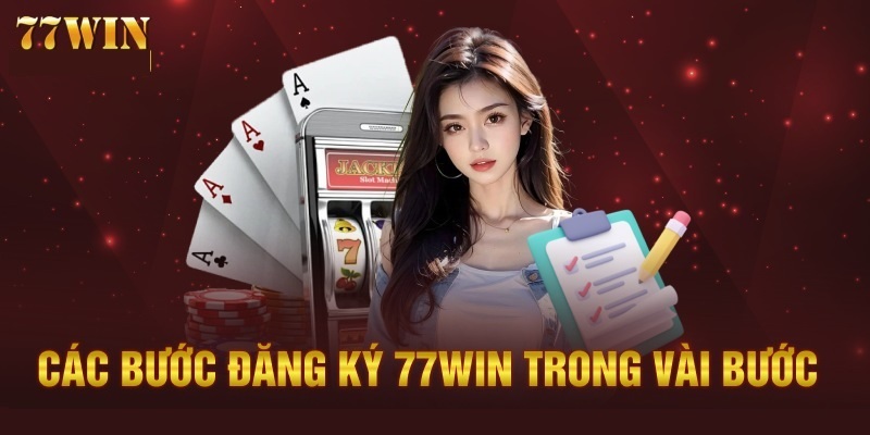 Hoàn thành đăng ký 77WIN chỉ với 4 bước cực kỳ nhanh