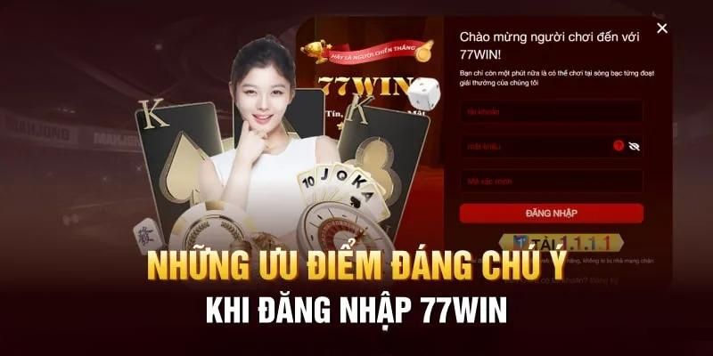 Một vài ưu điểm khi đăng nhập 77WIN