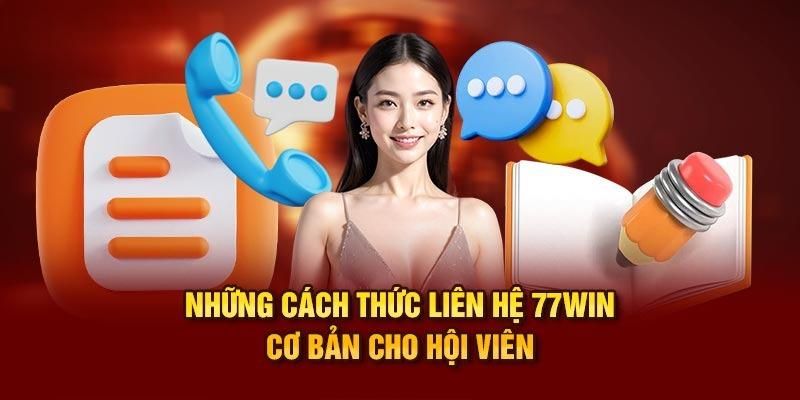 Các cách thức để liên hệ 77WIN nhanh chóng