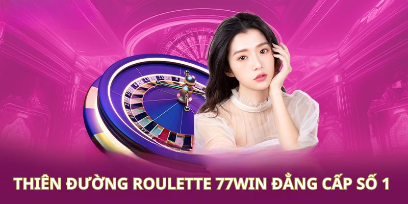 Giải trí mỗi ngày cùng roulette 77WIN cực hấp dẫn