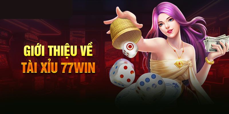 Tài xỉu 77WIN - Trò chơi cá cược hấp dẫn top đầu